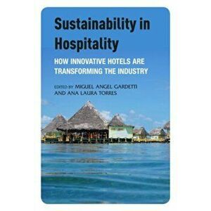 Sustainability in Hospitality. How Innovative Hotels are Transforming the Industry, Paperback - *** imagine