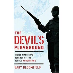 Devil's Playground. Inside America's Defense of the Deadly Korean DMZ, Hardback - Gary Bloomfield imagine