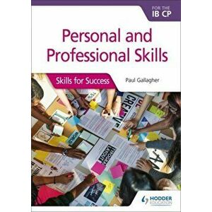 Personal and professional skills for the IB CP. Skills for Success, Paperback - Paul Gallagher imagine