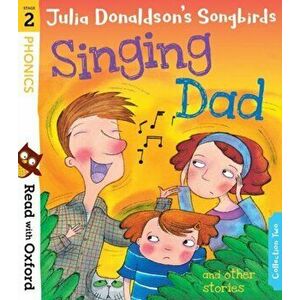 Read with Oxford: Stage 2: Julia Donaldson's Songbirds: Singing Dad and Other Stories, Paperback - Julia Donaldson imagine
