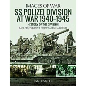 SS Polizei Division at War 1940 - 1945. History of the Division, Paperback - Ian Baxter imagine