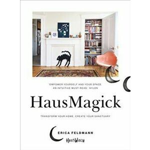 HausMagick. Transform your home, create your sanctuary, Paperback - Erica Feldmann imagine