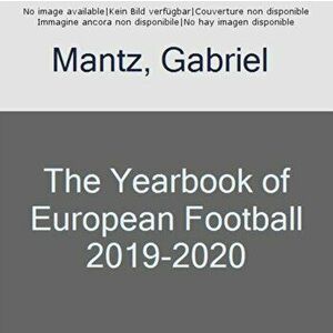 Yearbook of European Football 2019-2020, Paperback - Gabriel Mantz imagine