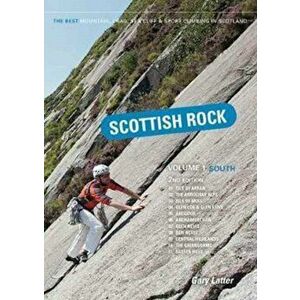 Scottish Rock: The Best Mountain, Crag, Sea Cliff and Sport Climbing in Scotland, Paperback - Gary Latter imagine