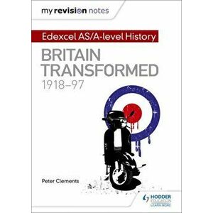 My Revision Notes: Edexcel AS/A-level History: Britain transformed, 1918-97, Paperback - Peter Clements imagine