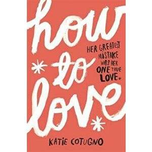 How to Love, Paperback - Katie Cotugno imagine