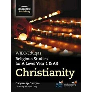 WJEC/Eduqas Religious Studies for A Level Year 1 & AS - Christianity, Paperback - Gwynn Gwilym imagine