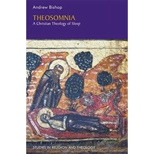 Theosomnia. A Christian Theology of Sleep, Paperback - Andrew Bishop imagine