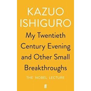 My Twentieth Century Evening and Other Small Breakthroughs, Paperback - Kazuo Ishiguro imagine