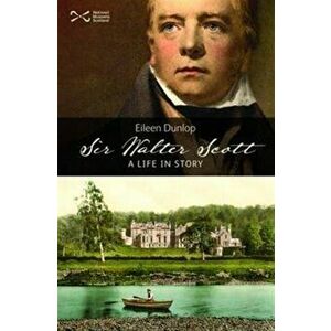 Sir Walter Scott. A Life in Story, Paperback - Eileen Dunlop imagine