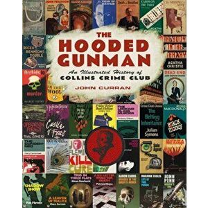 Hooded Gunman. An Illustrated History of Collins Crime Club, Hardback - John Curran imagine
