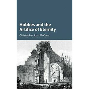 Hobbes and the Artifice of Eternity, Hardback - Christopher Scott McClure imagine