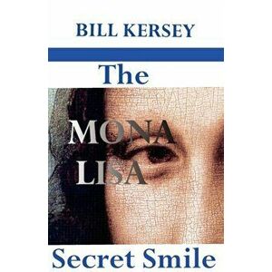 Mona Lisa Secret Smile, Paperback - Bill Kersey imagine