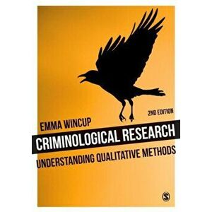 Criminological Research. Understanding Qualitative Methods, Paperback - Emma Wincup imagine