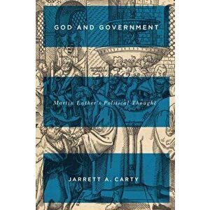 God and Government. Martin Luther's Political Thought, Paperback - Jarrett A. Carty imagine