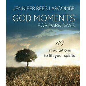 God Moments for Dark Days. 40 meditations to lift your spirits, Hardback - Jennifer Rees Larcombe imagine