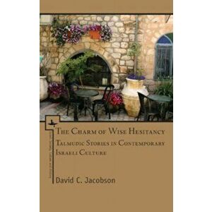 Charm of Wise Hesitancy. Talmudic Stories in Contemporary Israeli Culture, Paperback - David C. Jacobson imagine