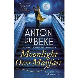 Moonlight Over Mayfair. Shortlisted for the Historical Romantic Novel Award, Hardback - Anton Du Beke imagine