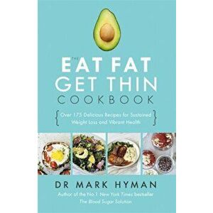 Eat Fat Get Thin Cookbook. Over 175 Delicious Recipes for Sustained Weight Loss and Vibrant Health, Paperback - Dr. Mark Hyman imagine