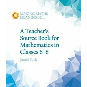 Teacher's Source Book for Mathematics in Classes 6 to 8, Paperback - Jamie York imagine