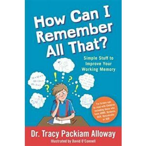 How Can I Remember All That?. Simple Stuff to Improve Your Working Memory, Paperback - Tracy Packiam Packiam Alloway imagine