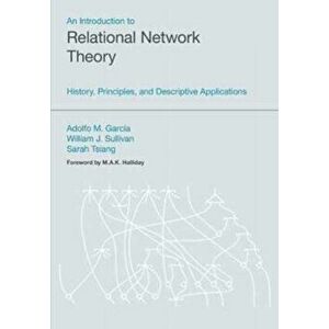Introduction to Relational Network Theory. History, Principles and Descriptive Applications, Paperback - Sarah Tsiang imagine