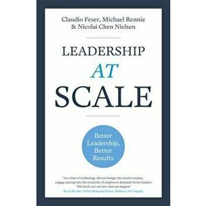 Leadership At Scale. Better leadership, better results, Paperback - Nicolai Chen Nielsen imagine