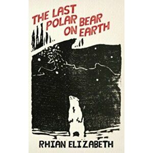 last polar bear on earth, Paperback - Rhian Elizabeth imagine