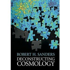 Deconstructing Cosmology, Hardback - Robert H. Sanders imagine