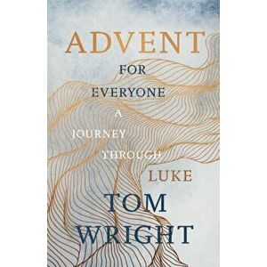 Advent for Everyone (2018): A Journey through Luke, Paperback - Tom Wright imagine
