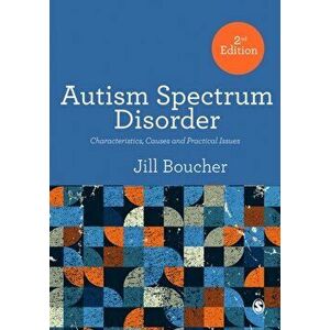 Autism Spectrum Disorder. Characteristics, Causes and Practical Issues, Paperback - Jill Boucher imagine