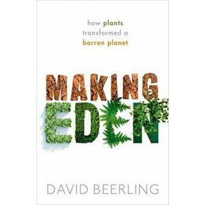Making Eden. How Plants Transformed a Barren Planet, Hardback - David Beerling imagine