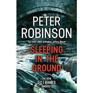 Sleeping in the Ground. DCI Banks 24, Paperback - Peter Robinson imagine