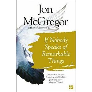 If Nobody Speaks of Remarkable Things, Paperback - Jon McGregor imagine