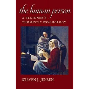 Human Person. A Beginner's Thomistic Psychology, Paperback - Steven J. Jensen imagine