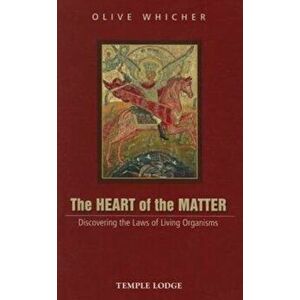 Heart of the Matter. Discovering the Laws of Living Organisms, Paperback - Olive Whicher imagine