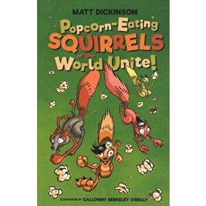 Popcorn-Eating Squirrels of the World Unite!. Four go nuts for popcorn, Paperback - Matt Dickinson imagine