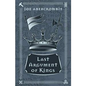 Last Argument Of Kings. Book Three, Hardback - Joe Abercrombie imagine