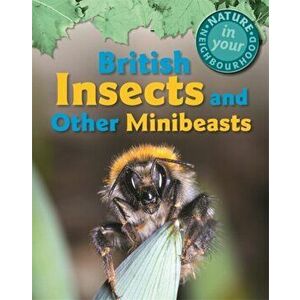 Nature in Your Neighbourhood: British Insects and other Minibeasts, Paperback - Clare Collinson imagine
