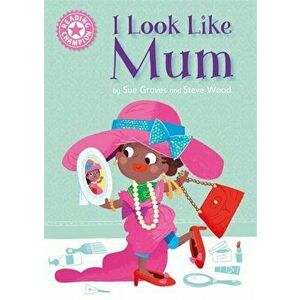 Reading Champion: I Look Like Mum. Independent Reading Pink 1A, Paperback - Sue Graves imagine