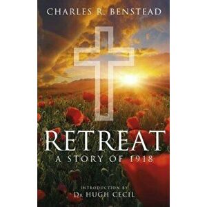 Retreat. A Story of 1918, Hardback - Charles R. Benstead imagine