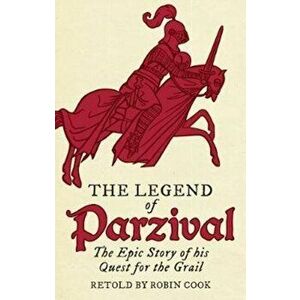 Legend of Parzival. The Epic Story of his Quest for the Grail, Paperback - Robin Cook imagine