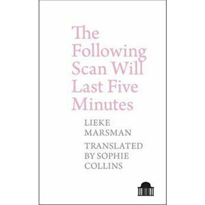Following Scan Will Last Five Minutes, Paperback - Lieke Marsman imagine