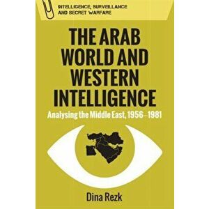 Arab World and Western Intelligence. Analysing the Middle East, 1956-1981, Paperback - *** imagine