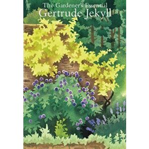 The Gardener's Essential Gertrude Jekyll, Paperback - Gertrude Jekyll imagine