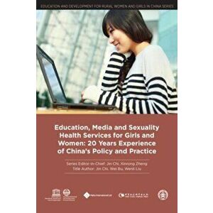 Education, Media and Sexuality Health Services for Girls and Women. 20 Years Experience of China's Policy and Practice, Paperback - Wenli Liu imagine