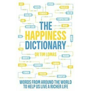 Happiness Dictionary. Words from Around the World to Help Us Lead a Richer Life, Paperback - Tim Lomas imagine