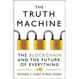 Truth Machine. The Blockchain and the Future of Everything, Paperback - Paul Vigna imagine