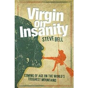 Virgin on Insanity. Coming of Age on the World's Toughest Mountains, Hardback - Steve Bell imagine
