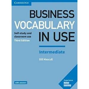 Business Vocabulary in Use: Intermediate Book with Answers. Self-Study and Classroom Use, Paperback - Bill Mascull imagine